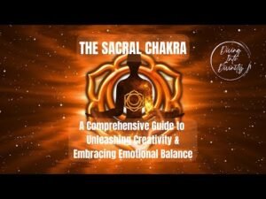 The Sacral Chakra: Unleashing Creativity and Embracing Emotional Balance